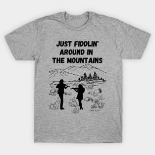 Just Fiddlin' Around In the Mountains Original Design T-Shirt